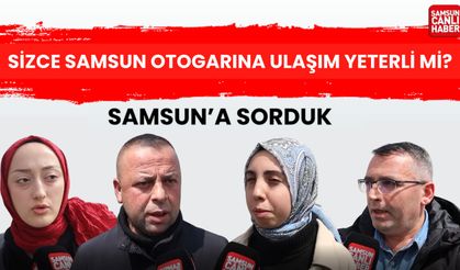 Samsun'a sorduk: Sizce otogara ulaşım yeterli mi?