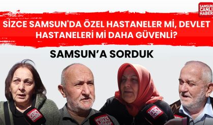 Samsunlulardan özel hastane ve devlet hastanelerine eleştiri var