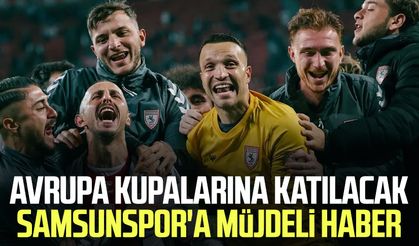 Avrupa kupalarına katılacak Samsunspor'a müjdeli haber!