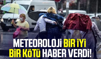 Meteoroloji bir iyi bir kötü haber verdi!