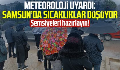 Meteoroloji uyardı: Samsun’da sıcaklıklar düşüyor