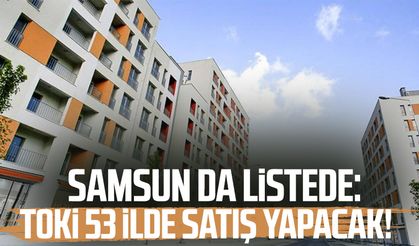 Samsun da listede: TOKİ 53 ilde satış yapacak! İşte örnek daireler