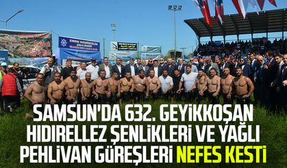 Samsun'da 632. Geyikkoşan Hıdırellez Şenlikleri ve Yağlı Pehlivan Güreşleri nefes kesti