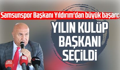 Samsunspor Başkanı Yüksel Yıldırım'dan büyük başarı!
