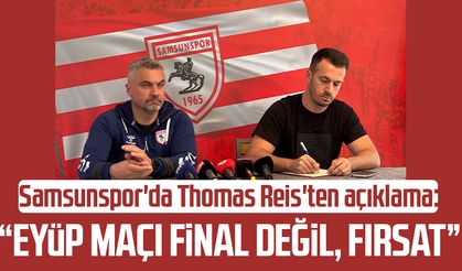 Samsunspor'da Thomas Reis'ten açıklama: "Eyüp maçı final değil, fırsat"