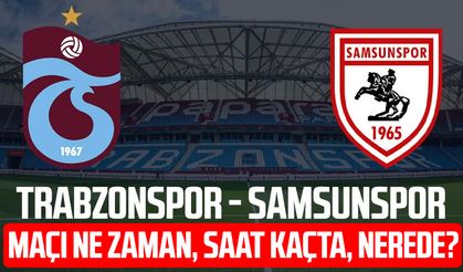 Trabzonspor-Samsunspor maçı ne zaman, saat kaçta, nerede?