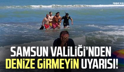 Samsun Valiliği'nden vatandaşlara denize girmeyin uyarısı yapıldı!