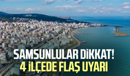 Samsunlular dikkat: 4 ilçede su kesintisi uyarısı