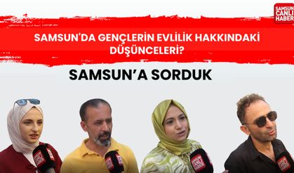 Samsun'a sorduk: Samsun'da gençlerin evlilik hakkındaki düşünceleri neler?