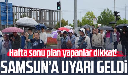 Samsun'a uyarı geldi! Hafta sonu plan yapanlar dikkat