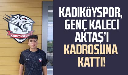 Kadıköyspor, genç kaleci Kayra Aktaş’ı kadrosuna kattı!