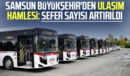 Samsun Büyükşehir'den ulaşım hamlesi: Sefer sayısı artırıldı
