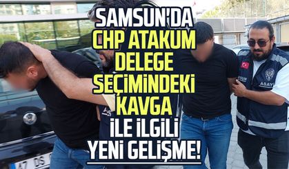 Samsun'da CHP Atakum delege seçimindeki kavga ile ilgili yeni gelişme!