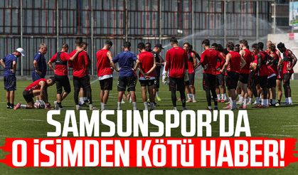 Samsunspor'da o isimden kötü haber!