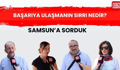 Samsun'a sorduk: Başarıya ulaşmanın sırrı nedir?