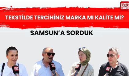 Samsun'a sorduk: Tekstilde tercihiniz marka mı kalite mi?