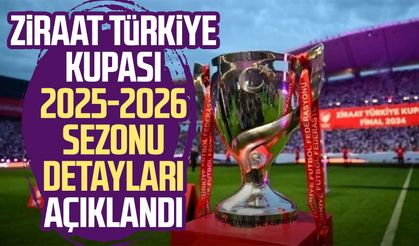Ziraat Türkiye Kupası 2025-2026 sezonu detayları açıklandı