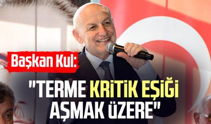 Başkan Şenol Kul: "Terme kritik eşiği aşmak üzere"