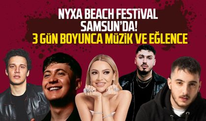 NYXA Beach Festival Samsun’da! 3 gün boyunca müzik ve eğlence