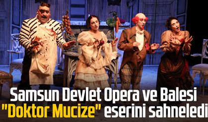 Samsun Devlet Opera ve Balesi "Doktor Mucize" eserini sahneledi