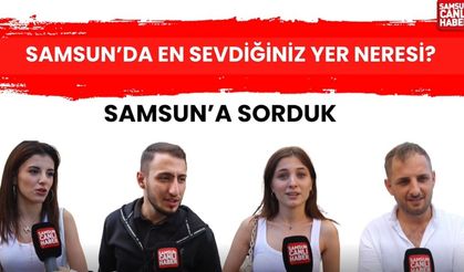 Samsun'a sorduk: En sevdiğiniz yer neresi?