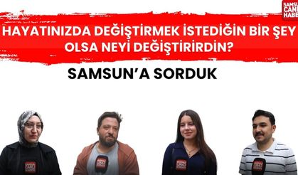 Hayatınızda değiştirmek istediğiniz bir şey olsa neyi değiştirirdiniz?