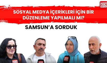 Samsun'a sorduk: Sosyal medya içerikleri için bir düzenleme yapılmalı mı?