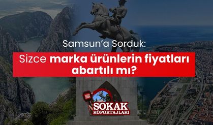 Samsun'a sorduk: Sizce marka ürünlerin fiyatları abartılı mı?