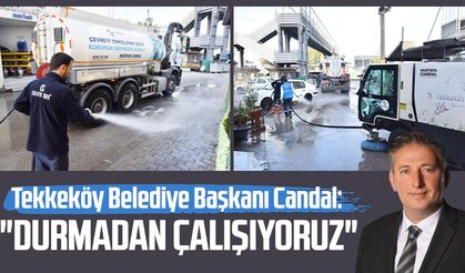 Tekkeköy Belediye Başkanı Mustafa Candal: "Durmadan çalışıyoruz"