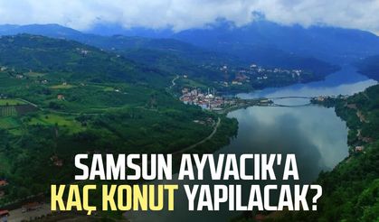 Samsun Ayvacık'a kaç konut yapılacak?
