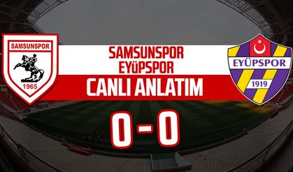Samsunspor - Eyüpspor maçı canlı anlatım