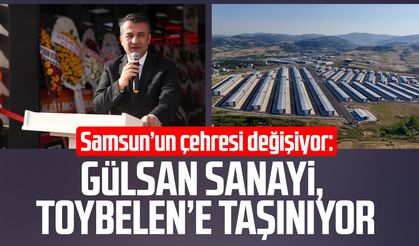 Samsun’un çehresi değişiyor: Gülsan Sanayi, Toybelen’e taşınıyor