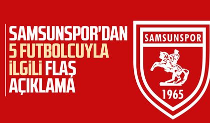 Samsunspor'dan 5 futbolcunun sağlık durumuyla ilgili flaş açıklama