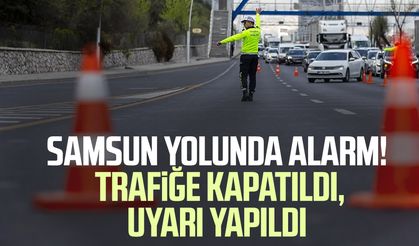 Sinop-Samsun yolu trafiğe kapatıldı, uyarı yapıldı