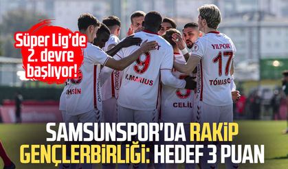 Samsunspor'da rakip Gençlerbirliği: Hedef 3 puan