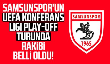 Samsunspor'un UEFA Konferans Ligi play-off turunda rakibi belli oldu!
