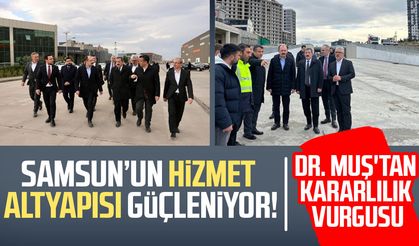Samsun’un hizmet altyapısı güçleniyor: Dr. Mehmet Muş projeleri inceledi