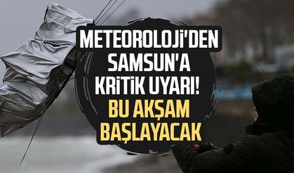 Meteoroloji'den Samsun'a kritik uyarı! Bu akşam başlayacak