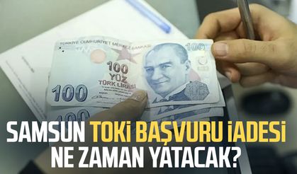 Samsun TOKİ başvuru iade ne zaman yatacak?