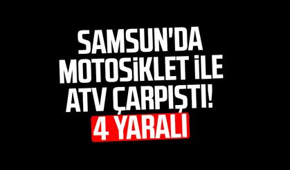 Samsun'da motosiklet ile ATV çarpıştı! 4 yaralı