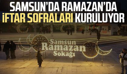 Samsun’da Ramazan’da iftar sofraları kuruluyor