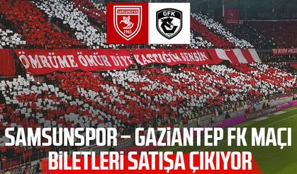 Samsunspor – Gaziantep FK maçı biletleri satışa çıkıyor