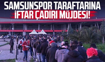 Samsunspor taraftarına iftar çadırı müjdesi!
