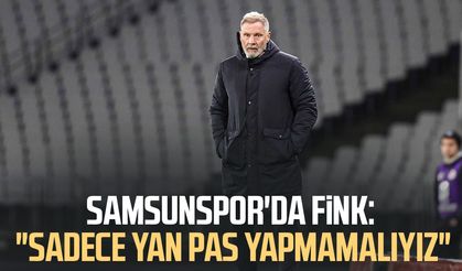 Samsunspor'da Thorsten Fink: "Sadece yan pas yapmamalıyız"