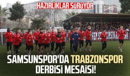 Samsunspor'da Trabzonspor derbisi mesaisi! Hazırlıklar sürüyor