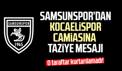 Samsunspor’dan Kocaelispor camiasına taziye mesajı