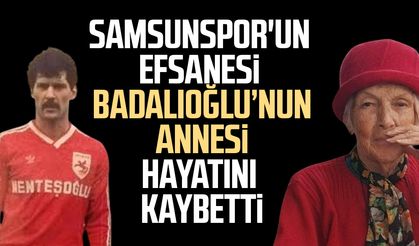 Samsunspor'un efsanesi Muzaffer Badalıoğlu’nun annesi hayatını kaybetti