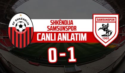 Shkëndija - Samsunspor maçı canlı anlatım
