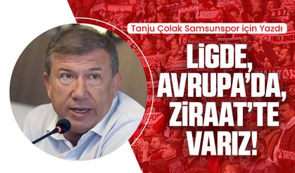 Tanju Çolak Samsunspor için yazdı: Ligde, Avrupa’da, Ziraat'te varız!