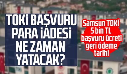 TOKİ Samsun başvuru ücreti ne zaman yatacak?